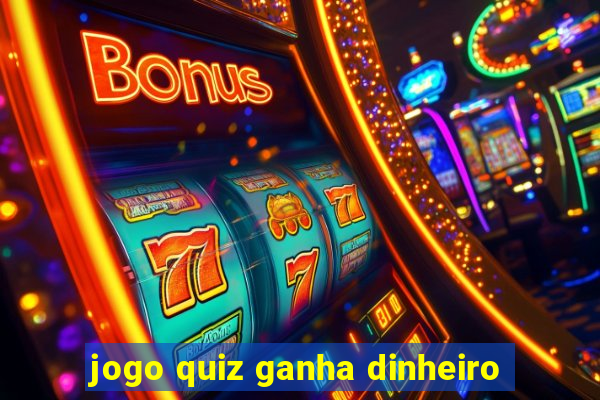 jogo quiz ganha dinheiro